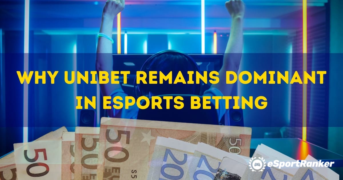 Por que a Unibet permanece dominante nas apostas de eSports
